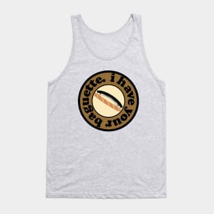 I have your baguette. Tank Top